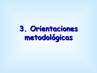 3. Orientaciones
 metodológicas
 