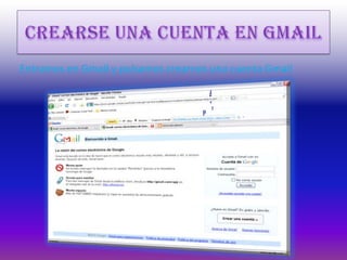 Crearse una cuenta en GmailEntramos en Gmail y pulsamos crearnos una cuenta Gmail