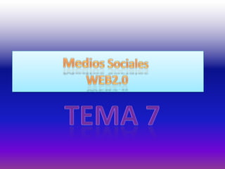 Medios SocialesWEB2.0 TEMA 7 