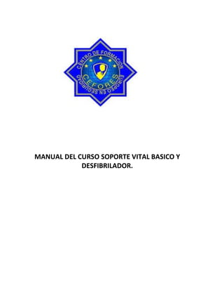 MANUAL DEL CURSO SOPORTE VITAL BASICO Y
DESFIBRILADOR.
 