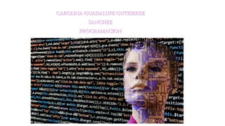 CAROLINA GUADALUPE GUTIERREZ
SANCHEZ
PROGRAMACION
 