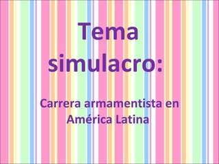 Tema simulacro:  Carrera armamentista en América Latina  