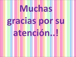Muchas gracias por su atención..! 