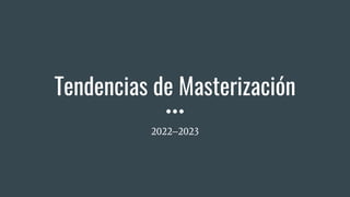 Tendencias de Masterización
2022–2023
 
