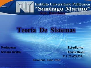 Profesora: Estudiante:
Arreaza Yanitza Acuña Omar
C .I: 27.455.932.
Barcelona, Junio 2016
 