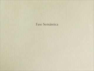 Fase Semántica
 