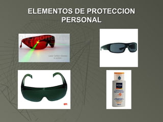 ELEMENTOS DE PROTECCION
       PERSONAL
 