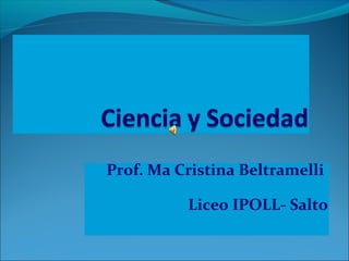 Prof. Ma Cristina Beltramelli

          Liceo IPOLL- Salto
 