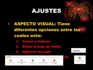 AJUSTES ASPECTO VISUAL: Tiene diferentes opciones entre las cuales esta: Temas y Colores Editar la hoja de Estilo. Ingresar un Logo Podemos poner un Anuncio. 