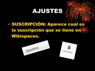AJUSTES SUSCRIPCIÓN: Aparece cual es la suscripción que se tiene en Wikispaces.  