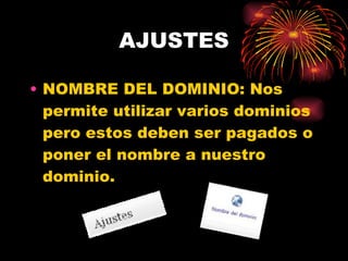 AJUSTES NOMBRE DEL DOMINIO: Nos permite utilizar varios dominios pero estos deben ser pagados o poner el nombre a nuestro dominio. 
