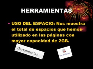 HERRAMIENTAS USO DEL ESPACIO: Nos muestra el total de espacios que hemos utilizado en las páginas con mayor capacidad de 2GB. 