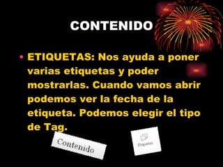 CONTENIDO ETIQUETAS: Nos ayuda a poner varias etiquetas y poder mostrarlas. Cuando vamos abrir podemos ver la fecha de la etiqueta. Podemos elegir el tipo de Tag. 