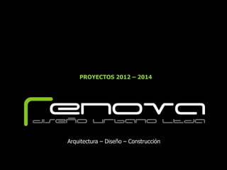 PROYECTOS 2012 – 2014




Arquitectura – Diseño – Construcción
 