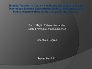 Bach. Meylin Retana Hernández
Bach. Emmanuel Vindas Jiménez

Licentiate Degree

September, 2011

 