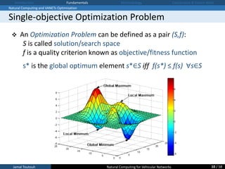 Jamal Toutouh Natural Computing for Vehicular Networks
 An Optimization Problem can be defined as a pair (S,f):
S is call...