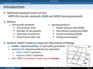  Optimized protocols (cases of use)
VDTP (file transfer protocol); OLSR and AODV (routing protocols)
 Metrics
 Realisti...