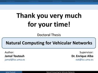 Doctoral Thesis
Natural Computing for Vehicular Networks
Author:
Jamal Toutouh
jamal@lcc.uma.es
Supervisor:
Dr. Enrique Al...