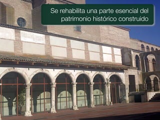 Se rehabilita una parte esencial del
    patrimonio histórico construido
 
