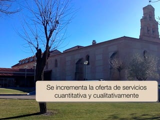 Se incrementa la oferta de servicios
  cuantitativa y cualitativamente
 