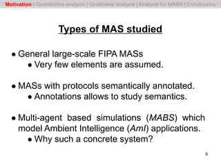 ● General large-scale FIPA MASs
● Very few elements are assumed.
● MASs with protocols semantically annotated.
● Annotatio...