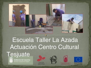 Escuela Taller La Azada
Actuación Centro Cultural
Tesjuate
 