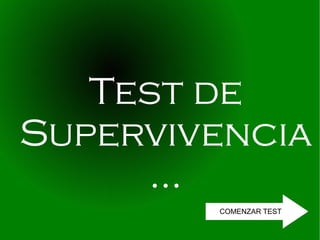 Test de Supervivencia ... COMENZAR TEST 