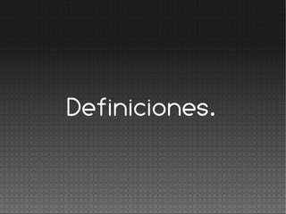 Definiciones.
 