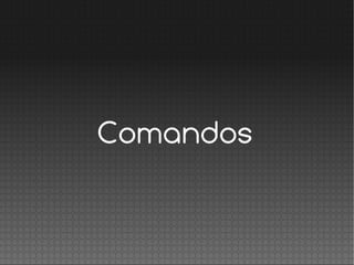 Comandos
 