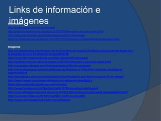 Links de información e
imágenesInformación
http://quees.bligoo.cl/que-es-el-tetrapak
http://grabado-menos-toxico.blogspot.cl/2015/03/tetra-pak-y-sus-seis-capas.html
http://campaign.tetrapak.com/lifeofapackage/ar/life-of-a-package/
https://surfriderasturias.wordpress.com/2011/02/22/impacto-medioambiental-de-los-tetra-briks/
Imágenes
http://es.dreamstime.com/imagen-de-archivo-libre-de-regal%C3%ADas-conjunto-de-tetrapack-con-
el-reciclaje-de-s%C3%ADmbolo-image24183786
http://www.1001freedownloads.com/free-clipart/milk-tetra-pack
http://grabado-menos-toxico.blogspot.cl/2015/03/tetra-pak-y-sus-seis-capas.html
http://campaign.tetrapak.com/lifeofapackage/ar/life-of-a-package/
http://www.elempaque.com/temas/Alianza-de-Empacor-y-Tetra-Pak-Colombia,-reciclaje-al-
maximo+98144
http://sweetpress.com/tecnoalimentacion/tecnifood/tetra-pak-iberia-crece-un-15-en-ventas/
http://www.imagui.com/a/manualidades-con-tetrapack-c6epGpbLz
https://oaxacarecicla.wordpress.com/ninerias/
http://www.foxplay.com/cn/lifestyle/crafts/10768-maceta-con-tetra-pack
http://manualidadesoriginales.blogspot.cl/2014/10/macetas-con-tetra-pack-manualidades.html
http://www.cocinillas.es/2015/05/reutilizar-cartones-de-leche/
http://cupon.es/magazin/tetra-pak-manualidades/
 