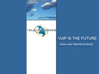VoIP IS THE FUTURE voice over internet protocol  