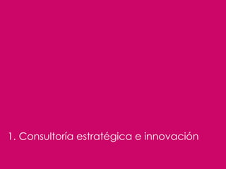 1. Consultoría estratégica e innovación
 