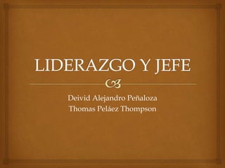Deivid Alejandro Peñaloza
Thomas Peláez Thompson
 
