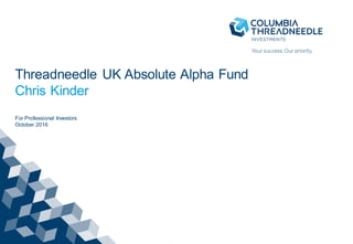 Threadneedle European Corporate Bond Fund
Alasdair Ross
For Professional Investors
November 2016
 