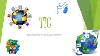TIC
TECNOLOGÍAS DE LA INFORMACIÓN Y COMUNICACIÓN.
 