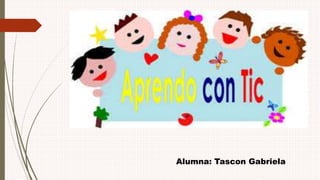 Alumna: Tascon Gabriela
 