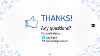 THANKS!
Any questions?
You can find me at
✘ @saliradu
✘ saliradu@gmail.com
14
 