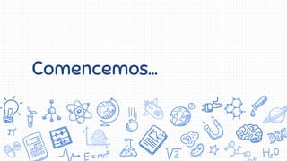 Comencemos…
 