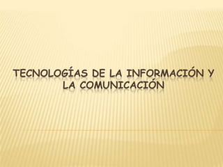 TECNOLOGÍAS DE LA INFORMACIÓN Y LA COMUNICACIÓN 