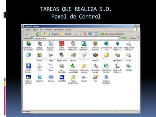 TAREAS QUE REALIZA S.O.
   Panel de Control
 