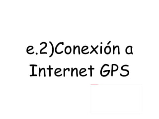 e.2)Conexión a Internet GPS 