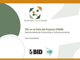 TICs en el Ciclo del Projecto FOMIN Oportunidadesde Partnership y Cofinanciamiento Yves Lesenfants 