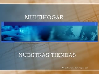MULTIHOGAR NUESTRAS TIENDAS Web Master : Developer.net 