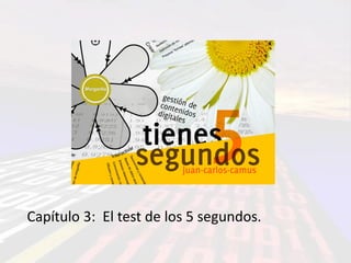 Capítulo 3: El test de los 5 segundos.
 