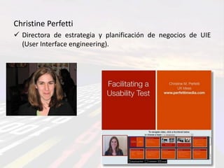 Christine Perfetti
 Directora de estrategia y planificación de negocios de UIE
  (User Interface engineering).
 