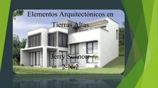 Elementos Arquitectónicos en
Tierras Altas
Jerry Schnorr
2-N-2
 