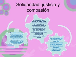 Solidaridad, justicia y
compasión
 