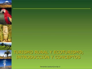 TURISMO RURAL Y ECOTURISMO;
INTRODUCCIÓN Y CONCEPTOS
 