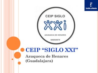 CEIP “SIGLO XXI”
Azuqueca de Henares
(Guadalajara)
 
