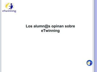 Los alumn@s opinan sobre
eTwinning

 